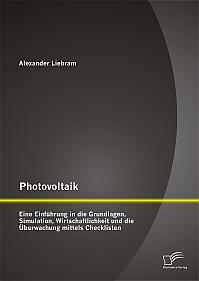 Photovoltaik: Eine Einführung in die Grundlagen, Simulation, Wirtschaftlichkeit und die Überwachung mittels Checklisten