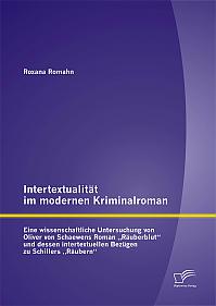 Intertextualität im modernen Kriminalroman: Eine wissenschaftliche Untersuchung von Oliver von Schaewens Roman Räuberblut und dessen intertextuellen Bezügen zu Schillers Räubern