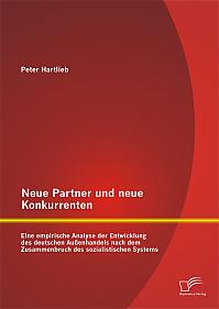 Neue Partner und neue Konkurrenten: Eine empirische Analyse der Entwicklung des deutschen Außenhandels nach dem Zusammenbruch des sozialistischen Systems