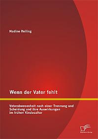 Wenn der Vater fehlt: Vaterabwesenheit nach einer Trennung und Scheidung und ihre Auswirkungen im frühen Kindesalter