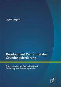 Development Center bei der Gründungsförderung: Zur systemischen Beurteilung und Förderung von Gründungsideen