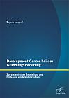 Development Center bei der Gründungsförderung: Zur systemischen Beurteilung und Förderung von Gründungsideen