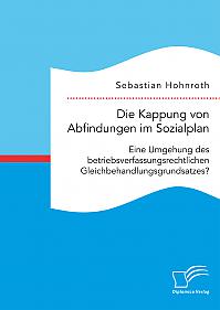 Die Kappung von Abfindungen im Sozialplan: Eine Umgehung des betriebsverfassungsrechtlichen Gleichbehandlungsgrundsatzes?