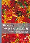 Kinder und Konsumverantwortung: Vermittlung von Konsumverantwortung im schulischen Kontext