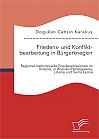 Friedens- und Konfliktbearbeitung in Bürgerkriegen: Regional-institutionelle Friedensmissionen im Kosovo, in Bosnien-Herzegowina, Liberia und Sierra Leone