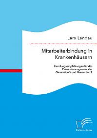 Mitarbeiterbindung in Krankenhäusern: Handlungsempfehlungen für das Personalmanagement der Generation Y und Generation Z