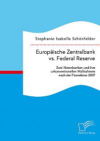 Europäische Zentralbank vs. Federal Reserve: Zwei Notenbanken und ihre unkonventionellen Maßnahmen nach der Finanzkrise 2007