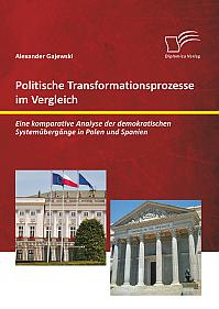 Politische Transformationsprozesse im Vergleich: Eine komparative Analyse der demokratischen Systemübergänge in Polen und Spanien