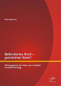 Behindertes Kind  gekränkter Vater? Hilfsangebote für Väter eines Kindes mit Behinderung