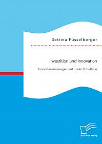 Investition und Innovation: Innovationsmanagement in der Hotellerie