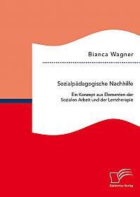 Sozialpädagogische Nachhilfe: Ein Konzept aus Elementen der Sozialen Arbeit und der Lerntherapie