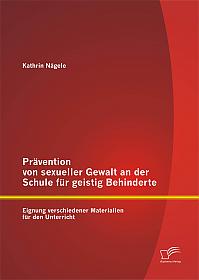 Prävention von sexueller Gewalt an der Schule für geistig Behinderte: Eignung verschiedener Materialien für den Unterricht