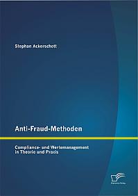Anti-Fraud-Methoden: Compliance- und Wertemanagement in Theorie und Praxis
