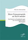 Wenn Computerspiele zur Sucht werden: Der Wandel von Sozialbeziehungen bei nicht-stoffgebundener Abhängigkeit