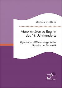 Abnormitäten zu Beginn des 19. Jahrhunderts: Zigeuner und Wahnsinnige in der Literatur der Romantik