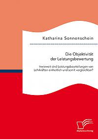 Die Objektivität der Leistungsbewertung: Inwieweit sind Leistungsbeurteilungen von Lehrkräften einheitlich und somit vergleichbar?