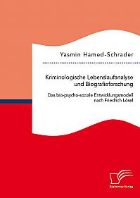 Kriminologische Lebenslaufanalyse und Biografieforschung: Das bio-psycho-soziale Entwicklungsmodell nach Friedrich Lösel