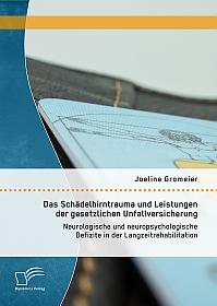 Das Schädelhirntrauma und Leistungen der gesetzlichen Unfallversicherung: Neurologische und neuropsychologische Defizite in der Langzeitrehabilitation