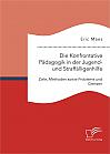 Die Konfrontative Pädagogik in der Jugend- und Straffälligenhilfe: Ziele, Methoden sowie Probleme und Grenzen