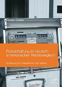 Produkthaftung im deutsch-amerikanischen Rechtsvergleich: Einführung für Unternehmer und Juristen