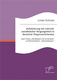 Aufarbeitung von nationalsozialistischer Vergangenheit in deutscher Gegenwartsliteratur: Uwe Timms "Am Beispiel meines Bruders" und Tanja Dückers' "Himmelskörper"