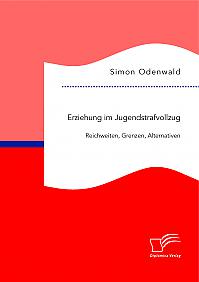 Erziehung im Jugendstrafvollzug: Reichweiten, Grenzen, Alternativen