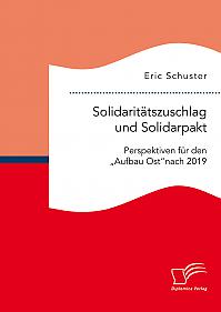 Solidaritätszuschlag und Solidarpakt: Perspektiven für den "Aufbau Ost" nach 2019