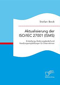 Aktualisierung der ISO/IEC 27001 (ISMS): Entstehung, Änderungsbedarf und Handlungsempfehlungen für Unternehmen