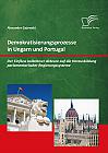 Demokratisierungsprozesse in Ungarn und Portugal: Der Einfluss kollektiver Akteure auf die Herausbildung parlamentarischer Regierungssysteme