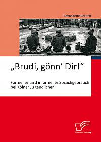 Brudi, gönn Dir!: Formeller und informeller Sprachgebrauch bei Kölner Jugendlichen