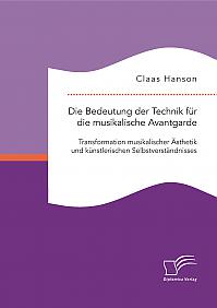 Die Bedeutung der Technik für die musikalische Avantgarde: Transformation musikalischer Ästhetik und künstlerischen Selbstverständnisses