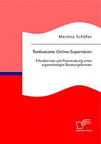 Textbasierte Online-Supervision: Erfordernisse und Praxisnutzung eines eigenständigen Beratungsformats
