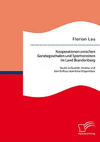 Kooperationen zwischen Ganztagsschulen und Sportvereinen im Land Brandenburg: Studie zu Qualit&auml;t, Struktur und dem Einfluss r&auml;umlicher Disparit&auml;ten