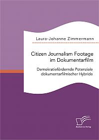 Citizen Journalism Footage im Dokumentarfilm. Demokratiefördernde Potenziale dokumentarfilmischer Hybride