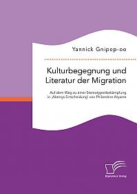 Kulturbegegnung und Literatur der Migration: Auf dem Weg zu einer Stereotypenbekämpfung in 'Abengs Entscheidung' von Philomène Atyame