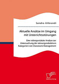 Aktuelle Ansätze im Umgang mit Unterrichtsstörungen: Eine videogestützte Analyse zur Untersuchung der störungsreduktiven Kategorien von Classroom-Management