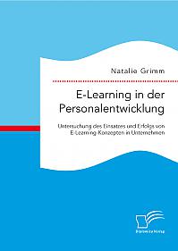 E-Learning in der Personalentwicklung: Untersuchung des Einsatzes und Erfolgs von E-Learning-Konzepten in Unternehmen