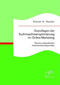 Grundlagen der Suchmaschinenoptimierung im Online-Marketing: Theorie und praktische Implementierungsansätze