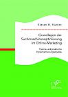 Grundlagen der Suchmaschinenoptimierung im Online-Marketing: Theorie und praktische Implementierungsansätze