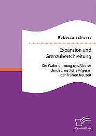 Expansion und Grenzüberschreitung: Die Wahrnehmung des Meeres durch christliche Pilger in der Frühen Neuzeit