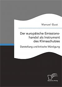 Der europäische Emissionshandel als Instrument des Klimaschutzes: Darstellung und kritische Würdigung