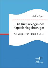 Die Kriminologie des Kapitalanlagebetruges: Am Beispiel von Ponzi Schemes