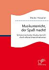 Musikunterricht, der Spaß macht! Schülerorientierter Musikunterricht durch offene Unterrichtsformen