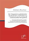 Zur Integration ausländischer Studierender und Förderung Interkultureller Kompetenz: Eine empirische Studie zu sozialen Freundschaftsnetzwerken ausländischer Studierender an der Universität Heidelberg