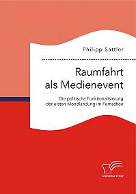 Raumfahrt als Medienevent: Die politische Funktionalisierung der ersten Mondlandung im Fernsehen