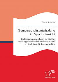 Gemeinschaftsentwicklung im Sportunterricht: Die Bedeutung von Sport für die Entwicklung einer kindlichen Gemeinschaft an der Schule für Erziehungshilfe