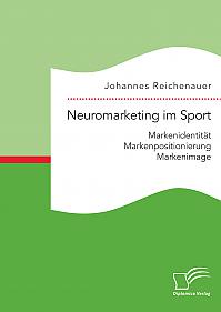 Neuromarketing im Sport: Markenidentität - Markenpositionierung - Markenimage