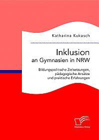 Inklusion an Gymnasien in NRW: Bildungspolitische Zielsetzungen, pädagogische Ansätze und praktische Erfahrungen