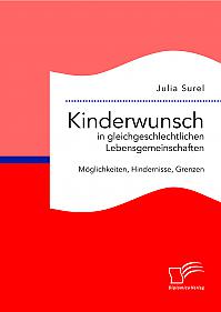 Kinderwunsch in gleichgeschlechtlichen Lebensgemeinschaften: Möglichkeiten, Hindernisse, Grenzen