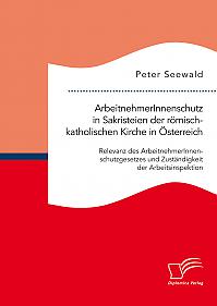 ArbeitnehmerInnenschutz in Sakristeien der römisch-katholischen Kirche in Österreich: Relevanz des ArbeitnehmerInnenschutzgesetzes und Zuständigkeit der Arbeitsinspektion